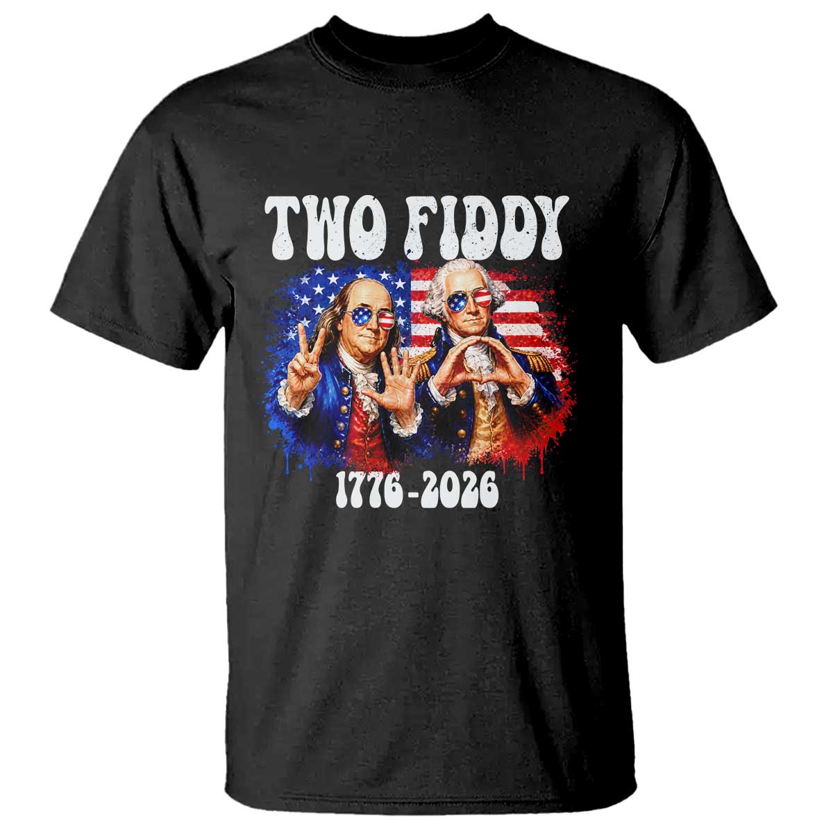 Two Fiddy Founding Fathers 1776 to 2026 T Shirt Funny Benjamin Franklin and George Washington American Flag Semiquincentennial TS02 Black Print Your Wear