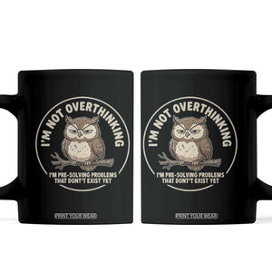 Funny Grumpy Owl Overthinker Coffee Mug Im Not Overthinking Im Pre Solving Problems Introvert Anxiety Humor TS02 Black Print Your Wear