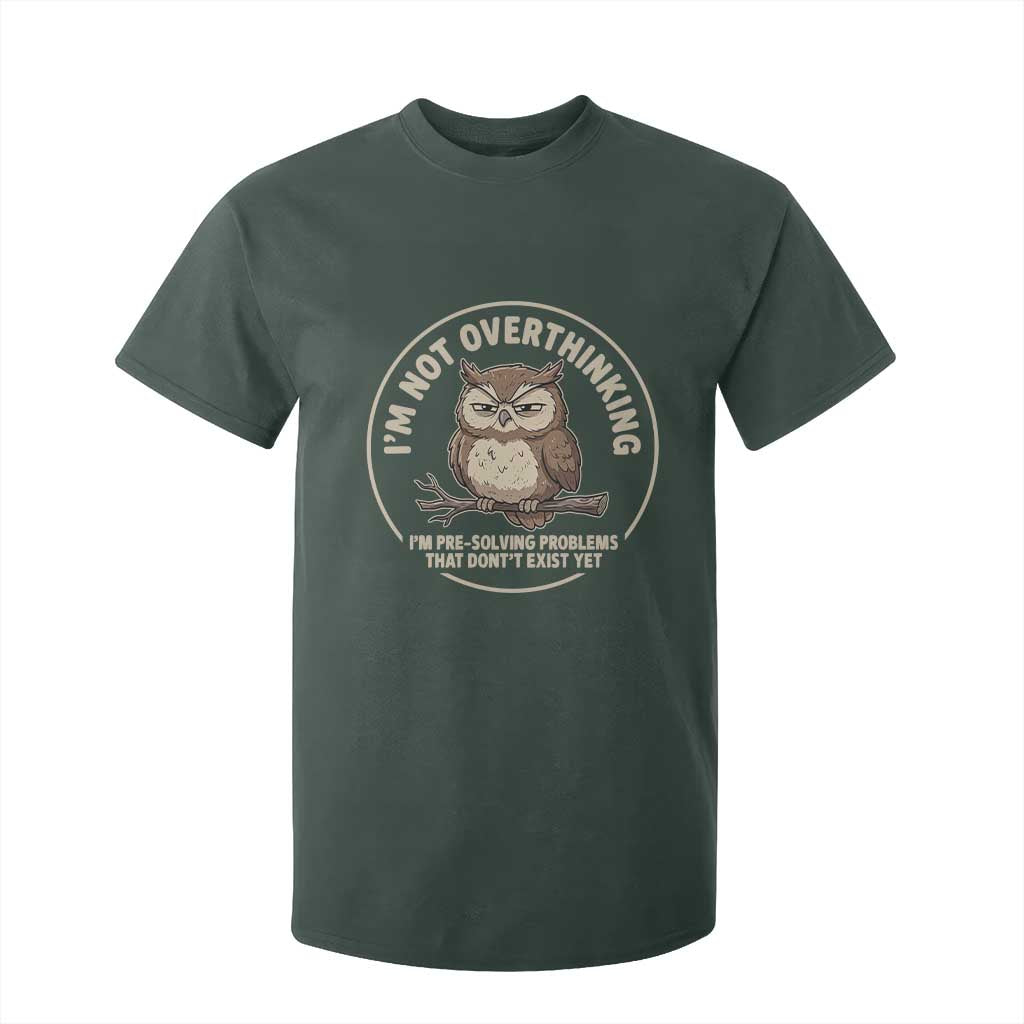 Funny Grumpy Owl Overthinker T Shirt For Kid Im Not Overthinking Im Pre Solving Problems Introvert Anxiety Humor TS02 Dark Forest Green Print Your Wear