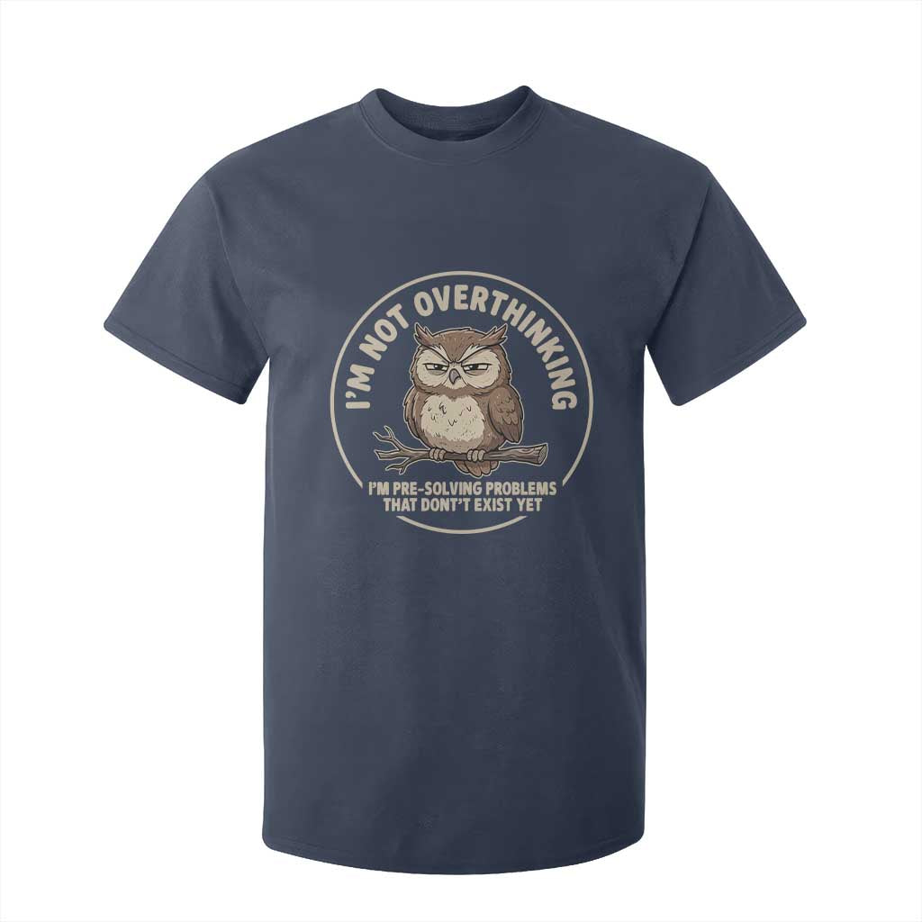Funny Grumpy Owl Overthinker T Shirt For Kid Im Not Overthinking Im Pre Solving Problems Introvert Anxiety Humor TS02 Navy Print Your Wear