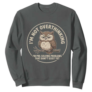 Funny Grumpy Owl Overthinker Sweatshirt Im Not Overthinking Im Pre Solving Problems Introvert Anxiety Humor TS02 Dark Heather Print Your Wear