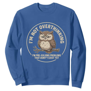 Funny Grumpy Owl Overthinker Sweatshirt Im Not Overthinking Im Pre Solving Problems Introvert Anxiety Humor TS02 Royal Blue Print Your Wear