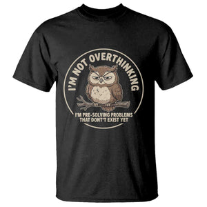 Funny Grumpy Owl Overthinker T Shirt Im Not Overthinking Im Pre Solving Problems Introvert Anxiety Humor TS02 Black Print Your Wear