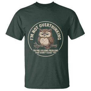 Funny Grumpy Owl Overthinker T Shirt Im Not Overthinking Im Pre Solving Problems Introvert Anxiety Humor TS02 Dark Forest Green Print Your Wear