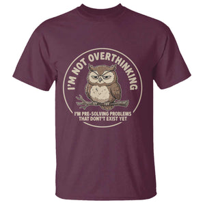 Funny Grumpy Owl Overthinker T Shirt Im Not Overthinking Im Pre Solving Problems Introvert Anxiety Humor TS02 Maroon Print Your Wear
