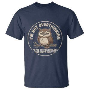 Funny Grumpy Owl Overthinker T Shirt Im Not Overthinking Im Pre Solving Problems Introvert Anxiety Humor TS02 Navy Print Your Wear