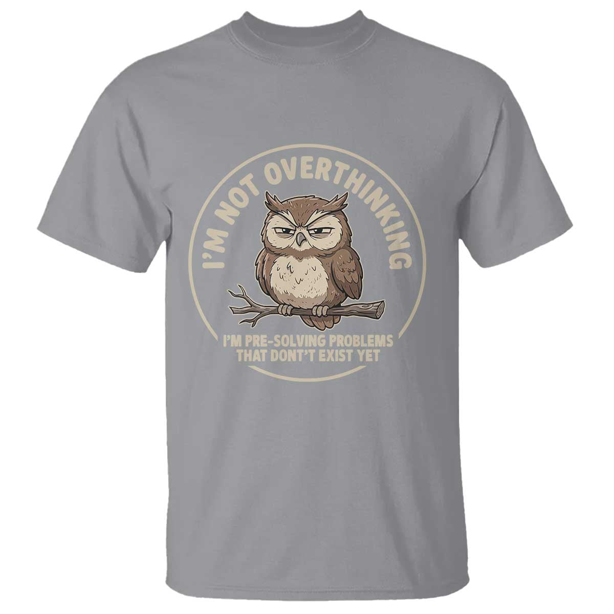 Funny Grumpy Owl Overthinker T Shirt Im Not Overthinking Im Pre Solving Problems Introvert Anxiety Humor TS02 Sport Gray Print Your Wear