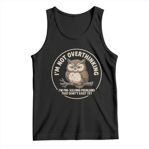 Funny Grumpy Owl Overthinker Tank Top Im Not Overthinking Im Pre Solving Problems Introvert Anxiety Humor TS02 Black Print Your Wear