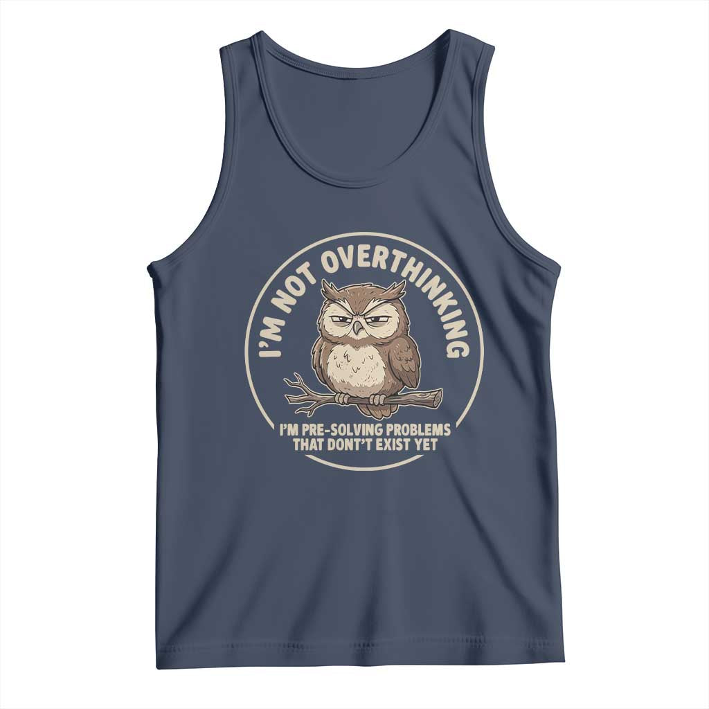 Funny Grumpy Owl Overthinker Tank Top Im Not Overthinking Im Pre Solving Problems Introvert Anxiety Humor TS02 Navy Print Your Wear