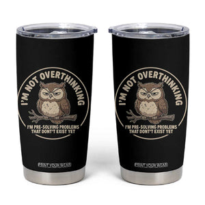 Funny Grumpy Owl Overthinker Tumbler Cup Im Not Overthinking Im Pre Solving Problems Introvert Anxiety Humor TS02 Black Print Your Wear