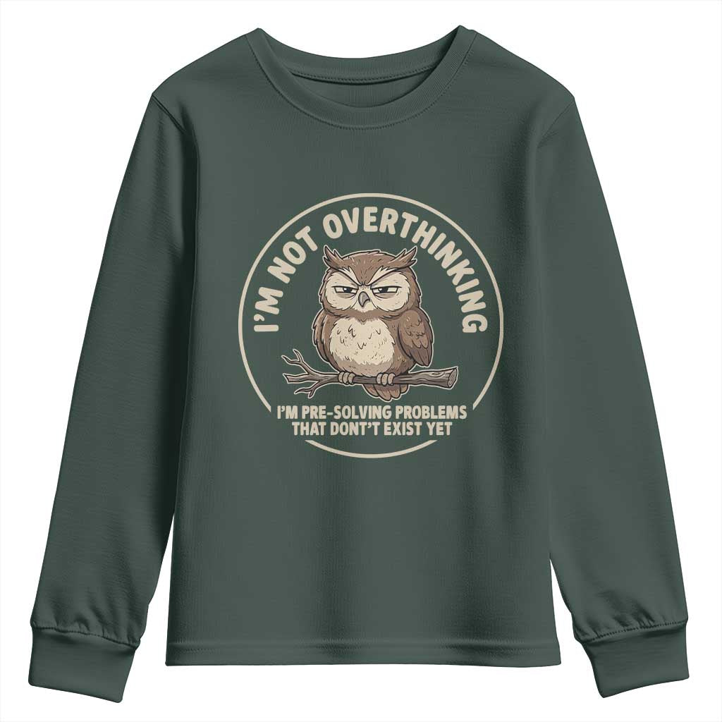 Funny Grumpy Owl Overthinker Youth Sweatshirt Im Not Overthinking Im Pre Solving Problems Introvert Anxiety Humor TS02 Dark Forest Green Print Your Wear