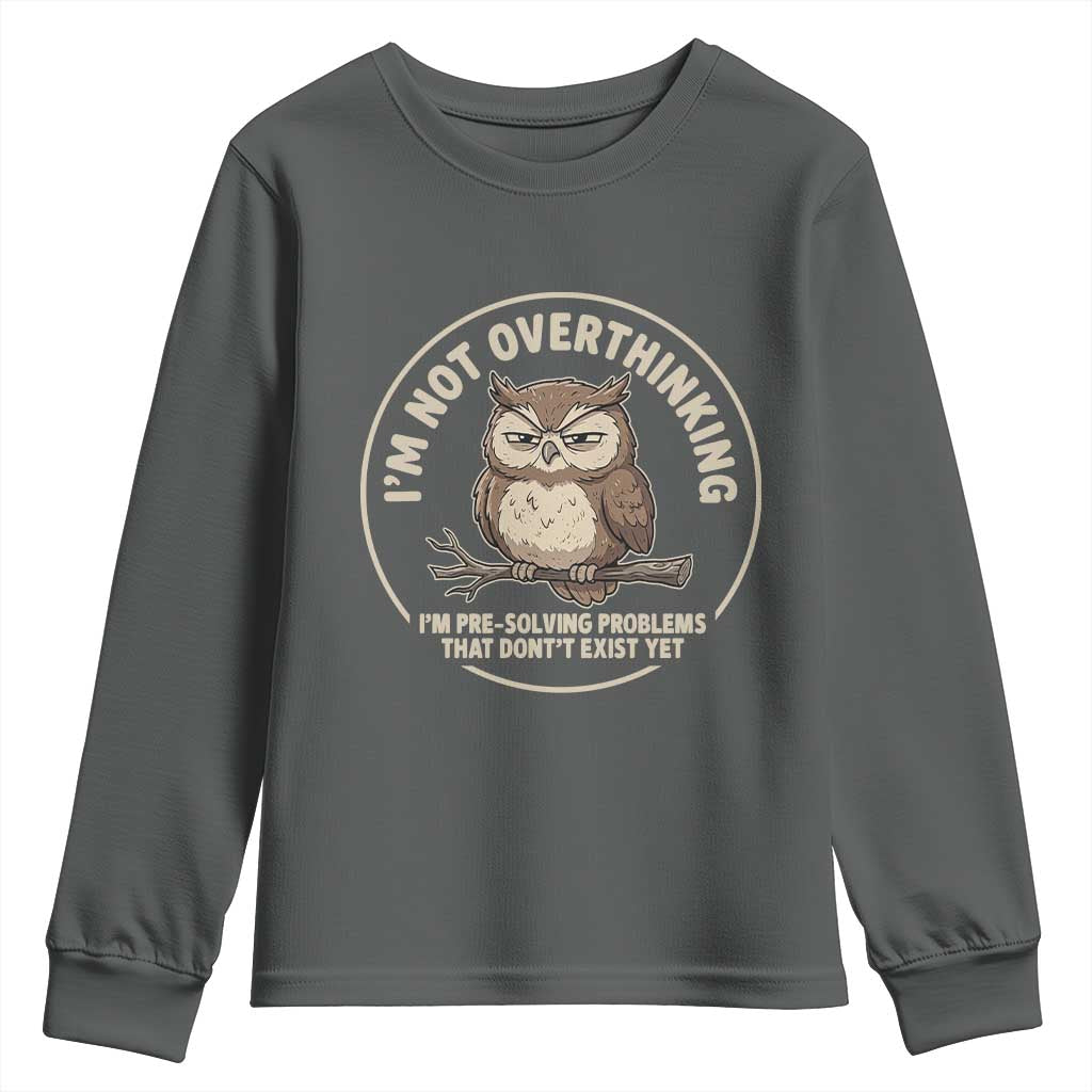 Funny Grumpy Owl Overthinker Youth Sweatshirt Im Not Overthinking Im Pre Solving Problems Introvert Anxiety Humor TS02 Dark Heather Print Your Wear