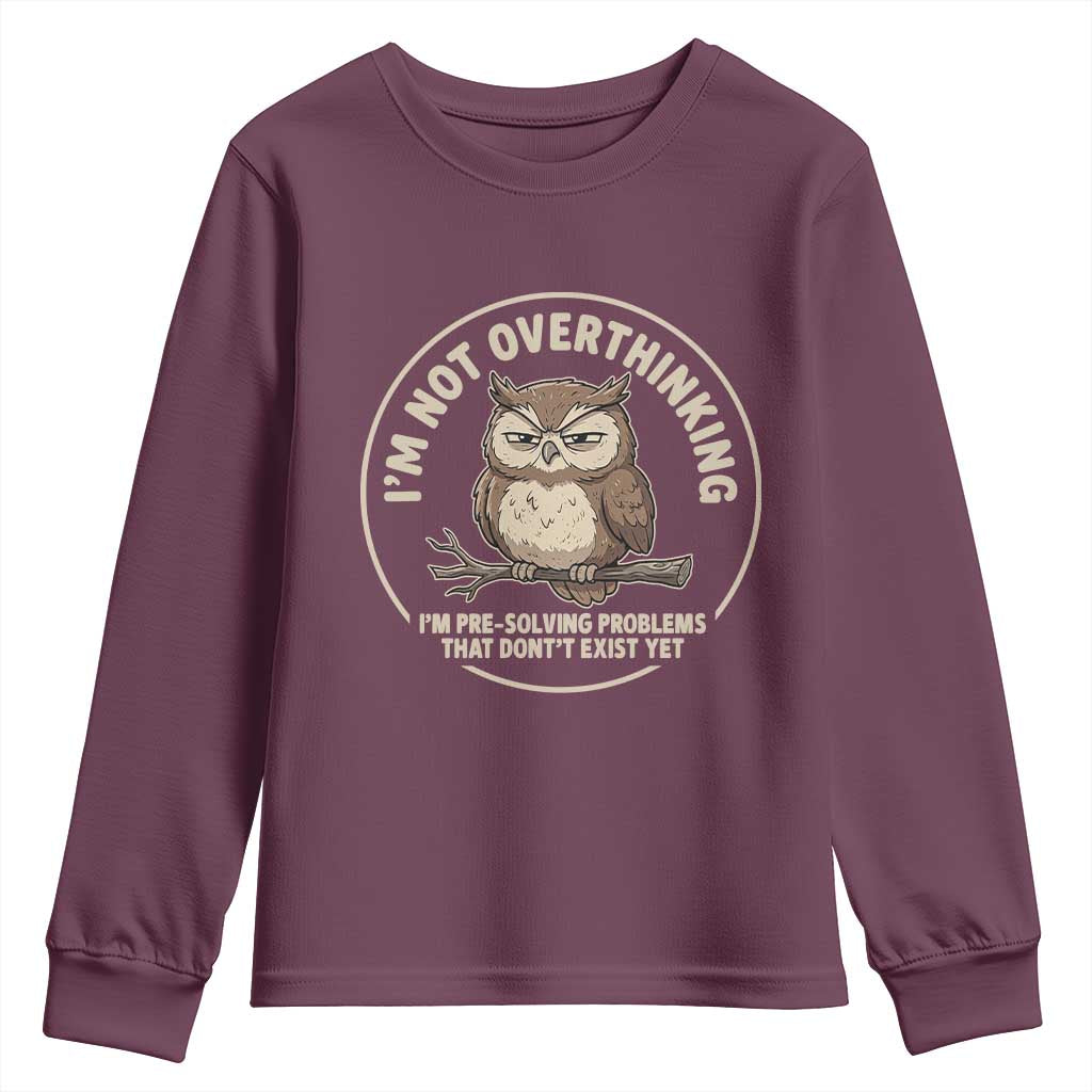Funny Grumpy Owl Overthinker Youth Sweatshirt Im Not Overthinking Im Pre Solving Problems Introvert Anxiety Humor TS02 Maroon Print Your Wear
