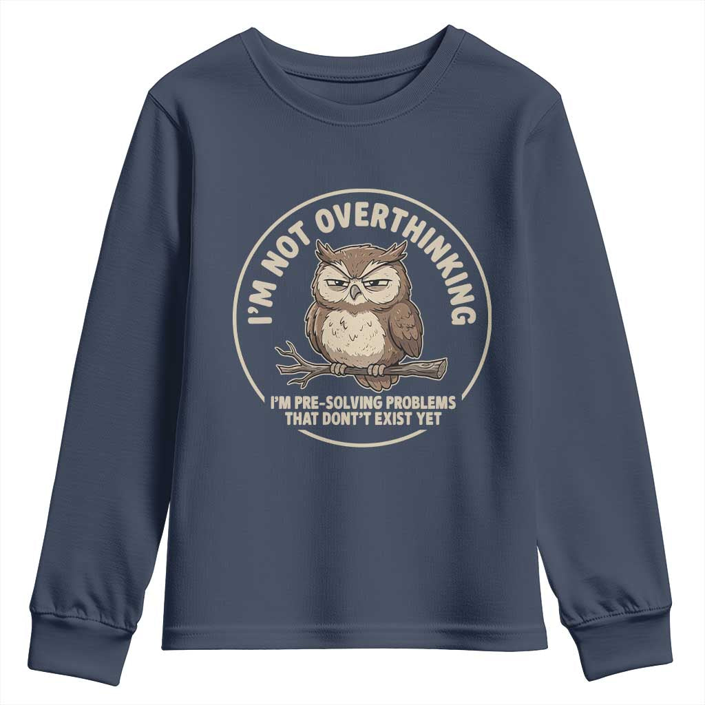 Funny Grumpy Owl Overthinker Youth Sweatshirt Im Not Overthinking Im Pre Solving Problems Introvert Anxiety Humor TS02 Navy Print Your Wear