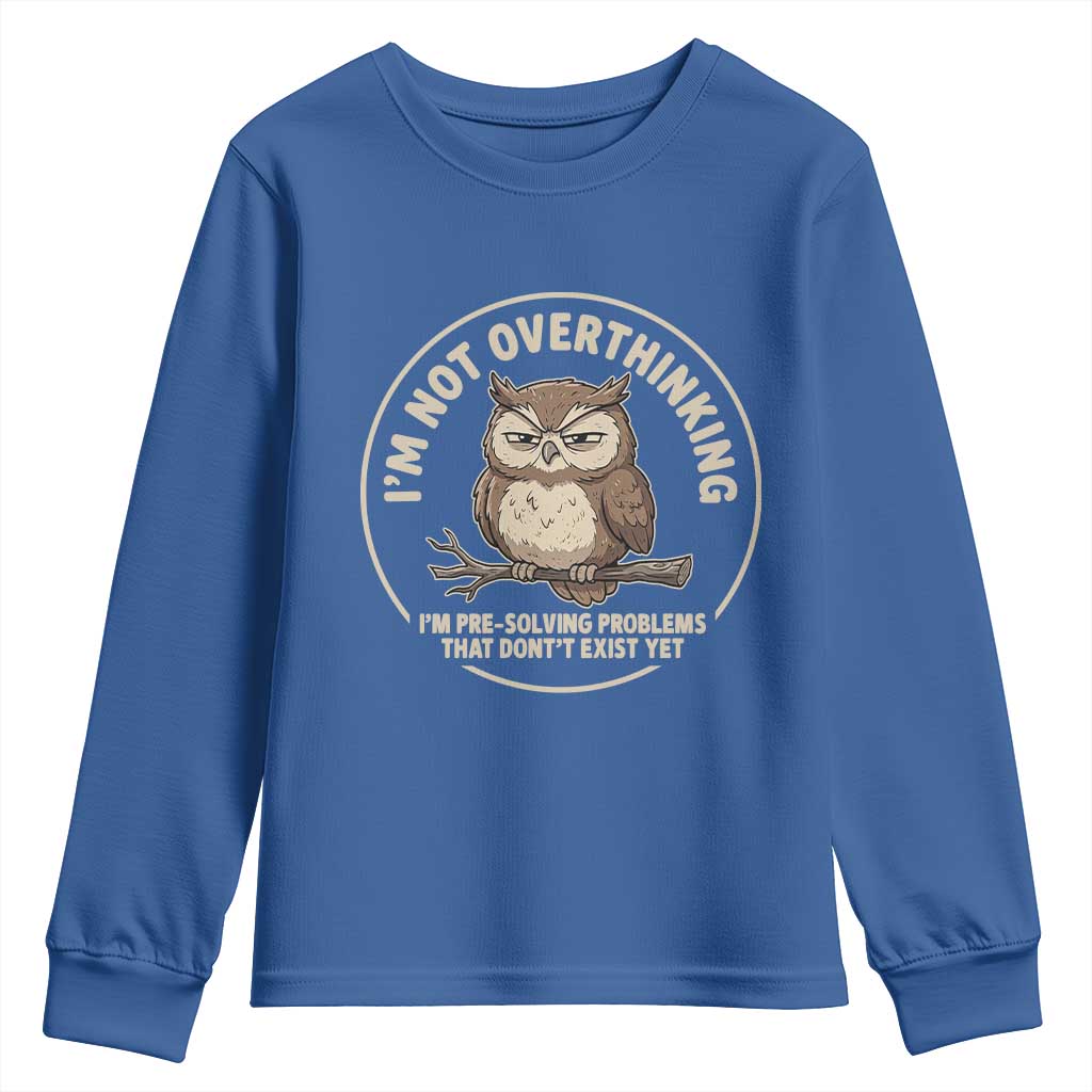 Funny Grumpy Owl Overthinker Youth Sweatshirt Im Not Overthinking Im Pre Solving Problems Introvert Anxiety Humor TS02 Royal Blue Print Your Wear