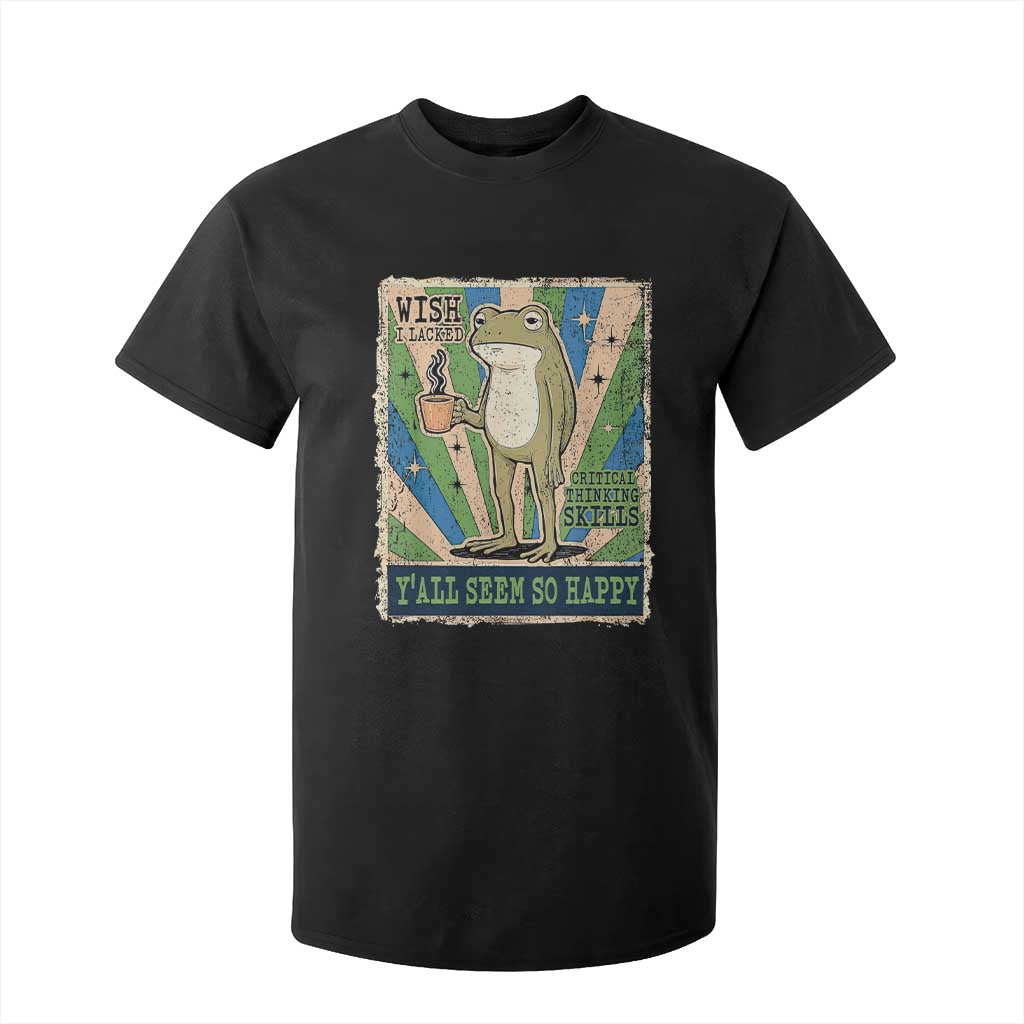 Vintage Frog Drinking Coffee Sarcastic Meme T Shirt For Kid Wish I Lacked Critical Thinking Skills You All Seem So Happy TS02 Black Print Your Wear
