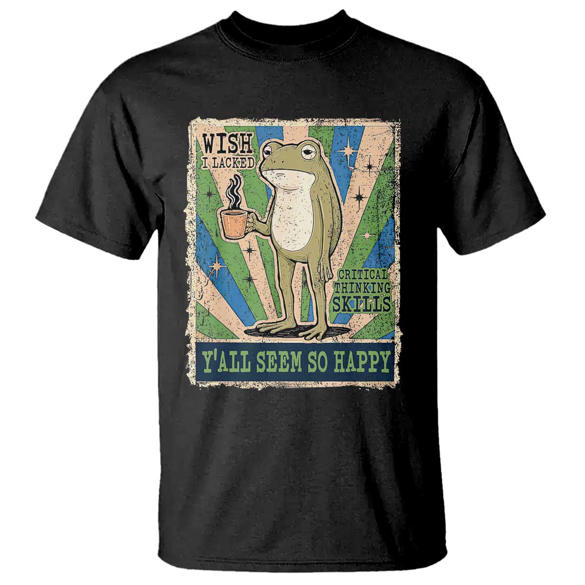 Vintage Frog Drinking Coffee Sarcastic Meme T Shirt Wish I Lacked Critical Thinking Skills You All Seem So Happy TS02 Black Print Your Wear