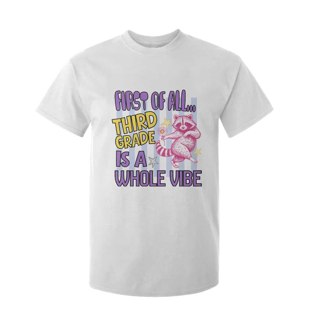 Cute Raccoon 3rd Grade Student Teacher Preppy Style T Shirt For Kid First of All Third Grade Is A Whole Vibe Back To School TS02 White Print Your Wear
