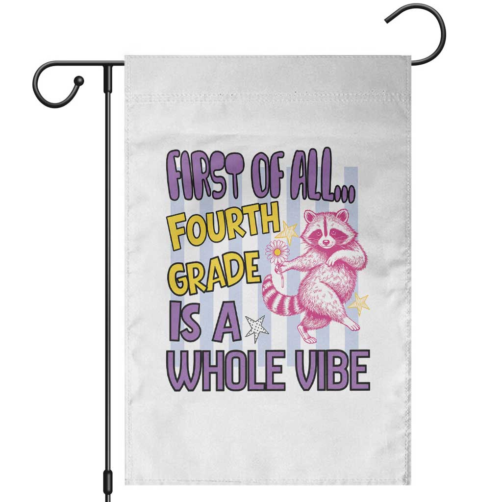 Cute Raccoon 4th Grade Student Teacher Preppy Style Garden Flag First of All Fourth Grade Is A Whole Vibe Back To School TS02 White Print Your Wear