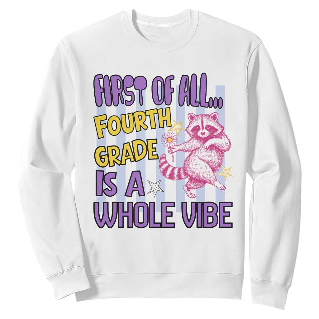 Cute Raccoon 4th Grade Student Teacher Preppy Style Sweatshirt First of All Fourth Grade Is A Whole Vibe Back To School TS02 White Print Your Wear
