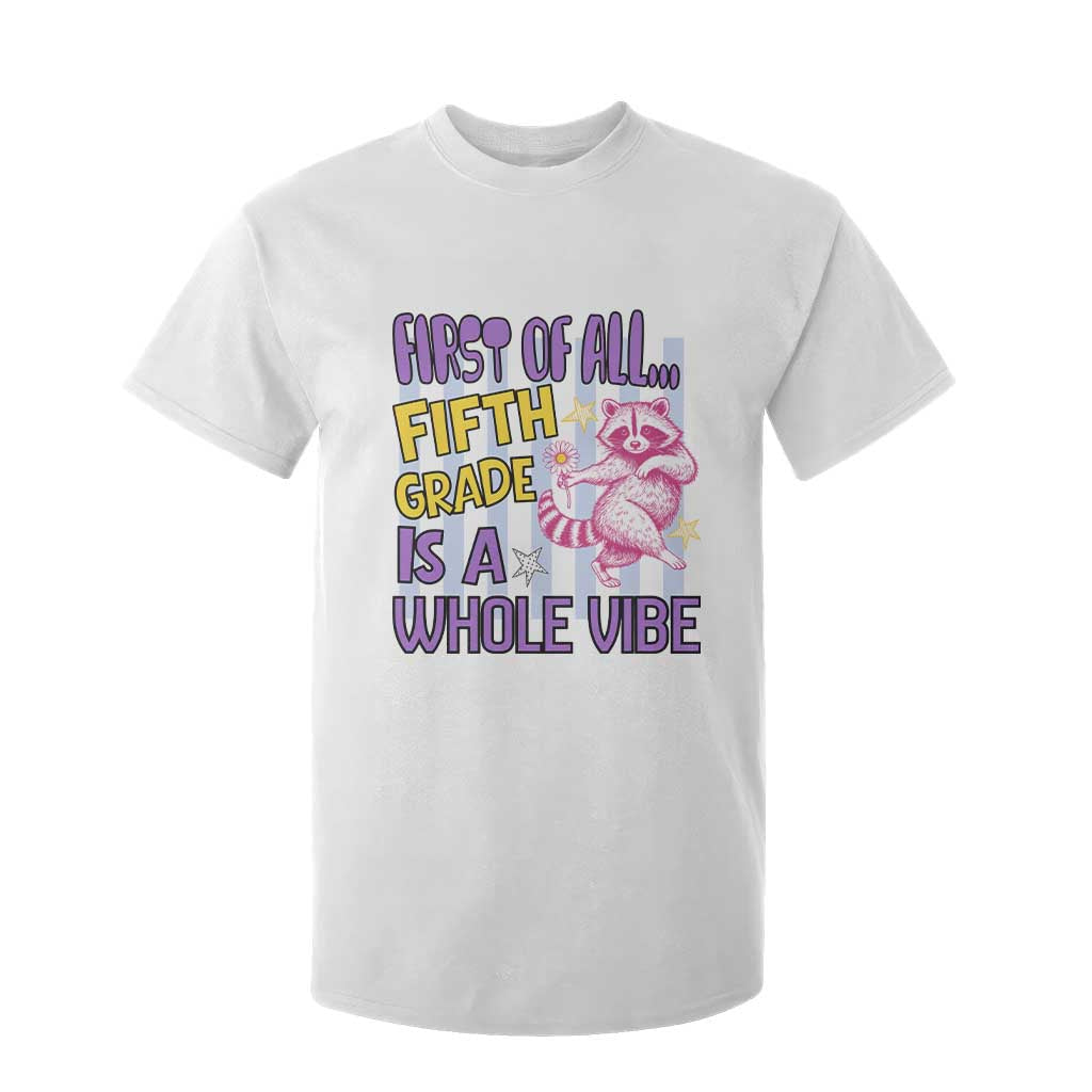 Cute Raccoon 5th Grade Student Teacher Preppy Style T Shirt For Kid First of All Fifth Grade Is A Whole Vibe Back To School TS02 White Print Your Wear