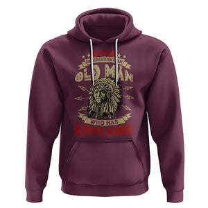 Native American Hoodie Never Underestimate An Old Man Who Has Native Blood TS02 Maroon Printyourwear