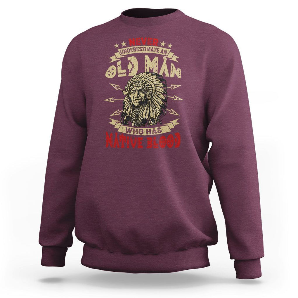 Native American Sweatshirt Never Underestimate An Old Man Who Has Native Blood TS02 Maroon Printyourwear
