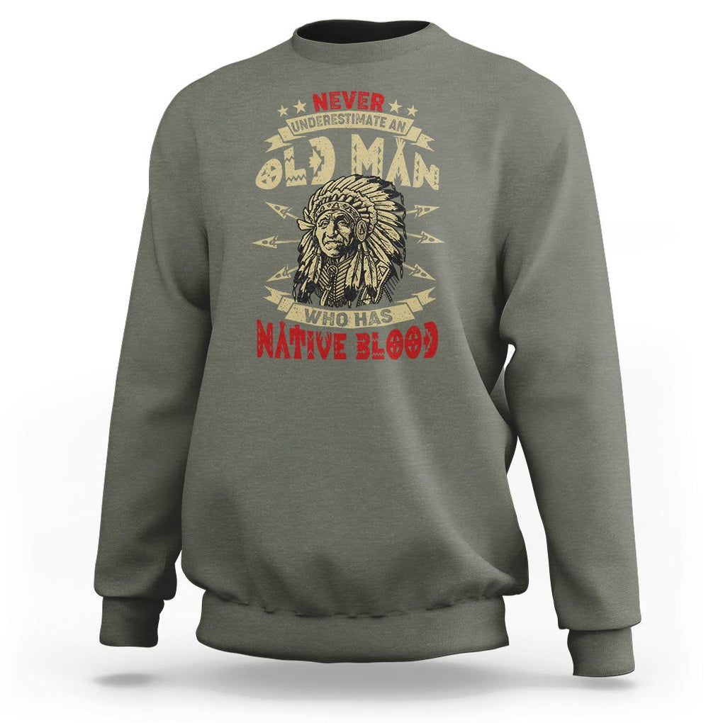 Native American Sweatshirt Never Underestimate An Old Man Who Has Native Blood TS02 Military Green Printyourwear