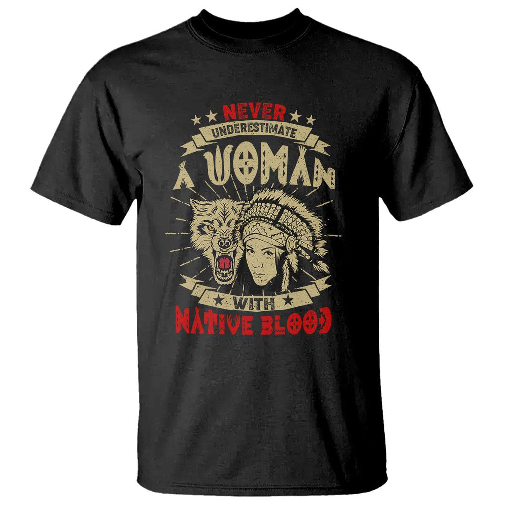 Native American T Shirt Never Underestimate A Woman Has Native Blood TS02 Black Printyourwear