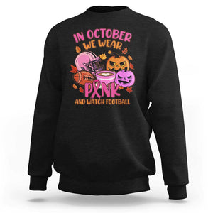 Breast Cancer Awareness Sweatshirt In October We Wear Pink And Watch Football Season Fall Vibe TS02 Black Print Your Wear