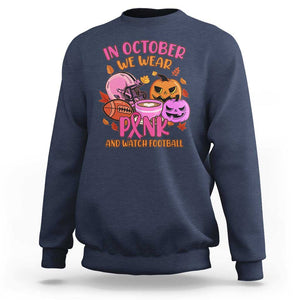 Breast Cancer Awareness Sweatshirt In October We Wear Pink And Watch Football Season Fall Vibe TS02 Navy Print Your Wear