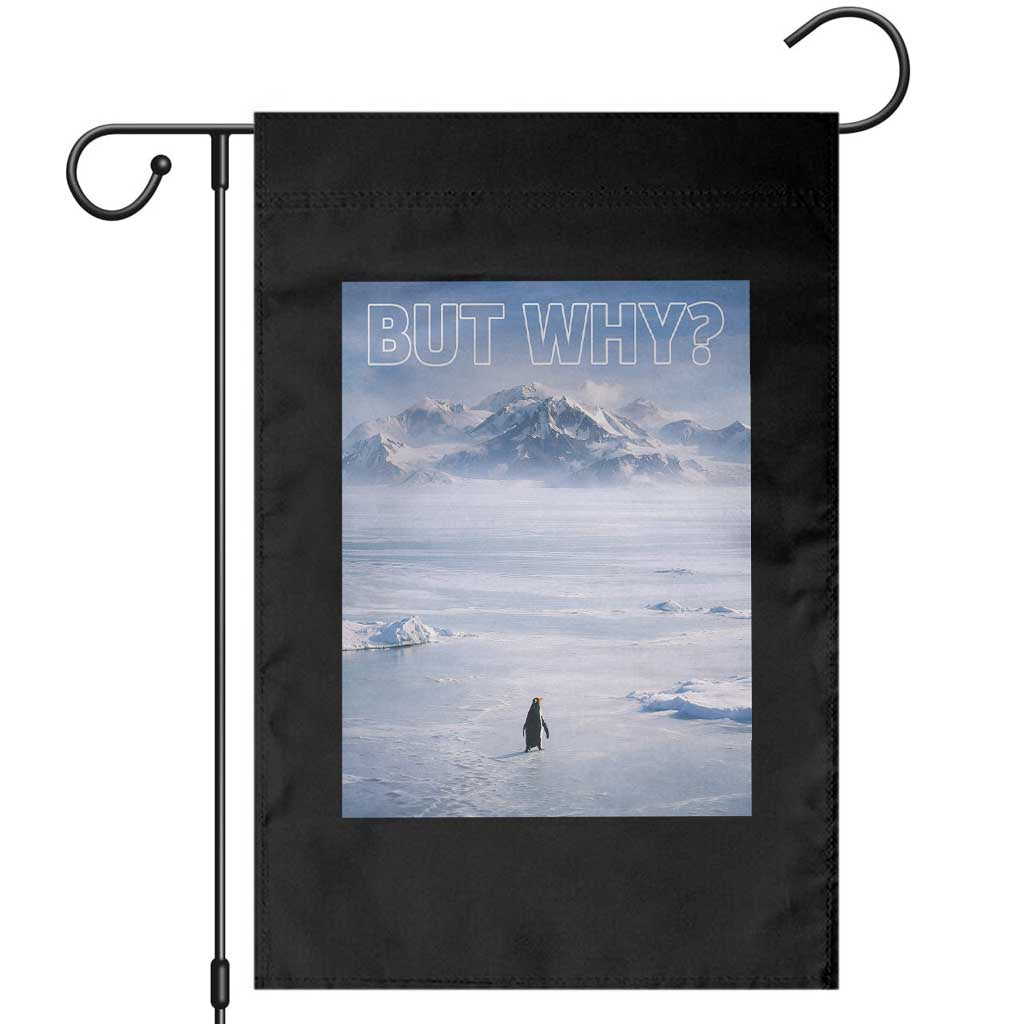 Funny Nihilist Penguin But Why Meme Garden Flag Existential Arctic Scene Icy Wilderness Quiet Thinkers TS02 Black Print Your Wear
