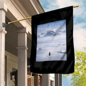 Funny Nihilist Penguin But Why Meme Garden Flag Existential Arctic Scene Icy Wilderness Quiet Thinkers TS02 Print Your Wear