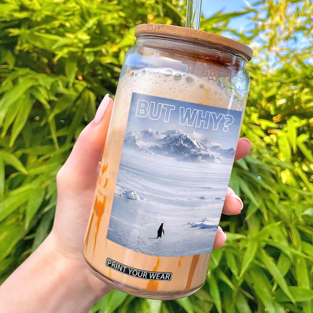 Funny Nihilist Penguin But Why Meme Glass Can Existential Arctic Scene Icy Wilderness Quiet Thinkers TS02 Black Print Your Wear