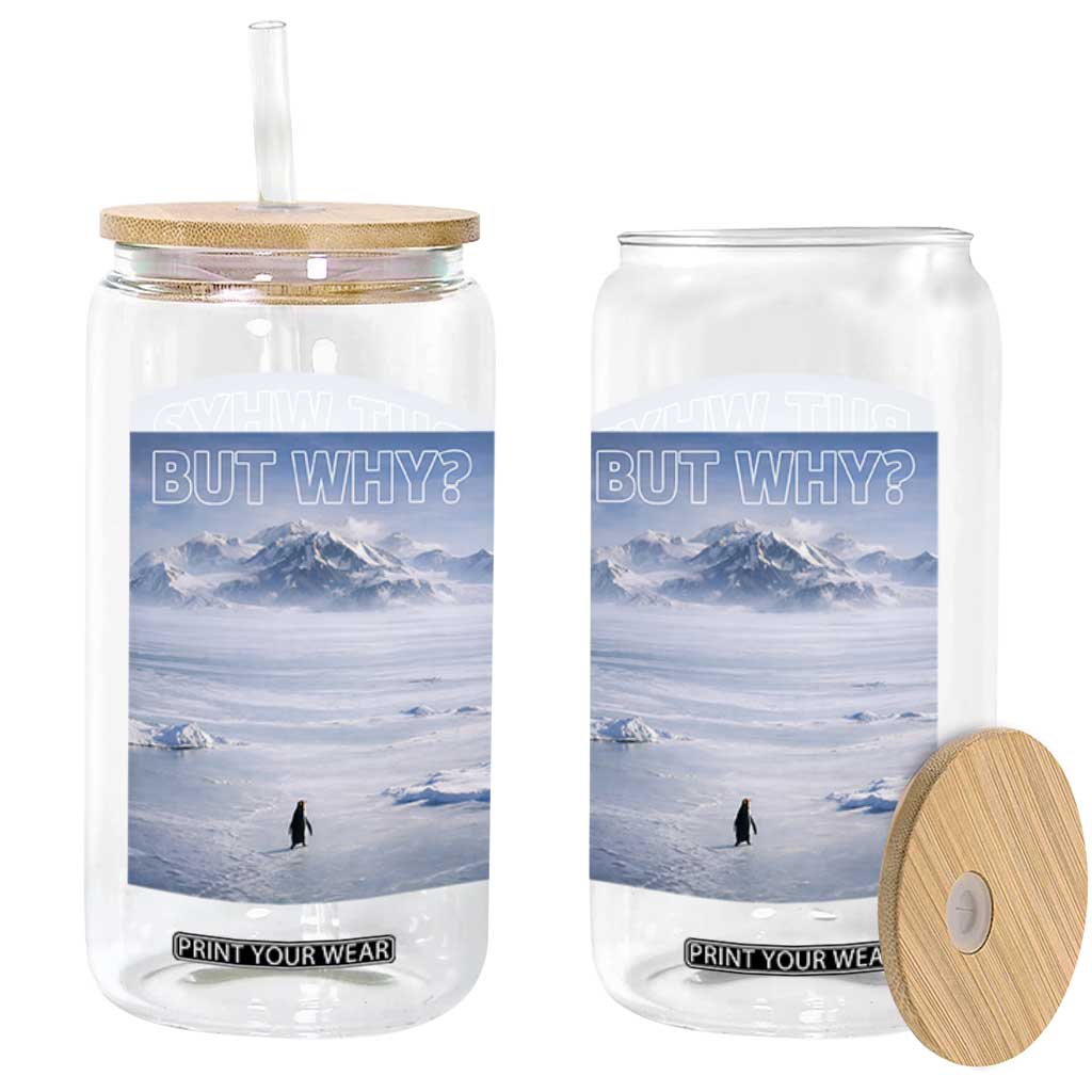 Funny Nihilist Penguin But Why Meme Glass Can Existential Arctic Scene Icy Wilderness Quiet Thinkers TS02 Print Your Wear