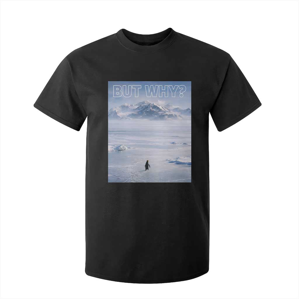 Funny Nihilist Penguin But Why Meme T Shirt For Kid Existential Arctic Scene Icy Wilderness Quiet Thinkers TS02 Black Print Your Wear