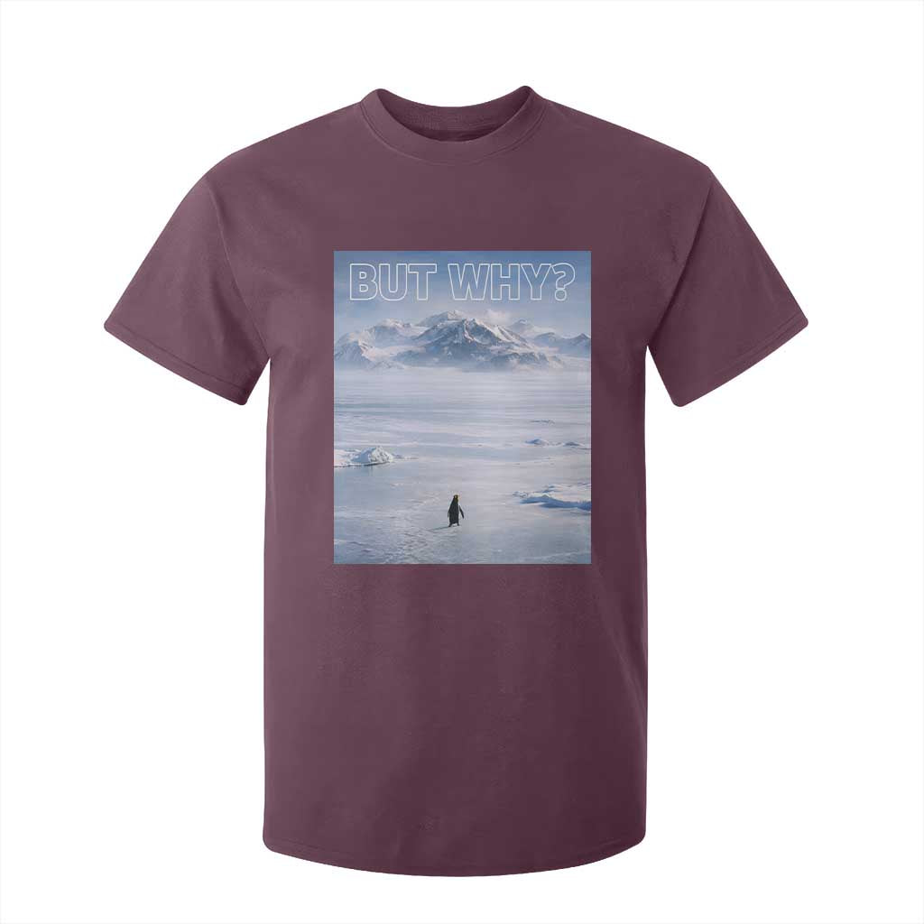 Funny Nihilist Penguin But Why Meme T Shirt For Kid Existential Arctic Scene Icy Wilderness Quiet Thinkers TS02 Maroon Print Your Wear