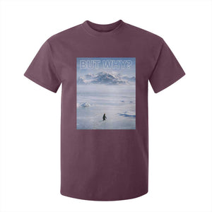 Funny Nihilist Penguin But Why Meme T Shirt For Kid Existential Arctic Scene Icy Wilderness Quiet Thinkers TS02 Maroon Print Your Wear
