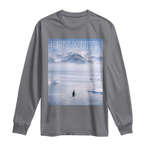 Funny Nihilist Penguin But Why Meme Long Sleeve Shirt Existential Arctic Scene Icy Wilderness Quiet Thinkers TS02 Charcoal Print Your Wear