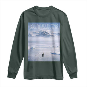 Funny Nihilist Penguin But Why Meme Long Sleeve Shirt Existential Arctic Scene Icy Wilderness Quiet Thinkers TS02 Dark Forest Green Print Your Wear