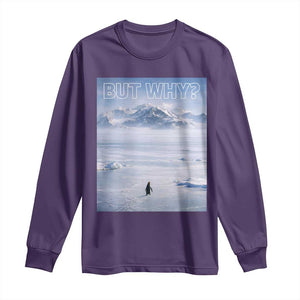 Funny Nihilist Penguin But Why Meme Long Sleeve Shirt Existential Arctic Scene Icy Wilderness Quiet Thinkers TS02 Purple Print Your Wear