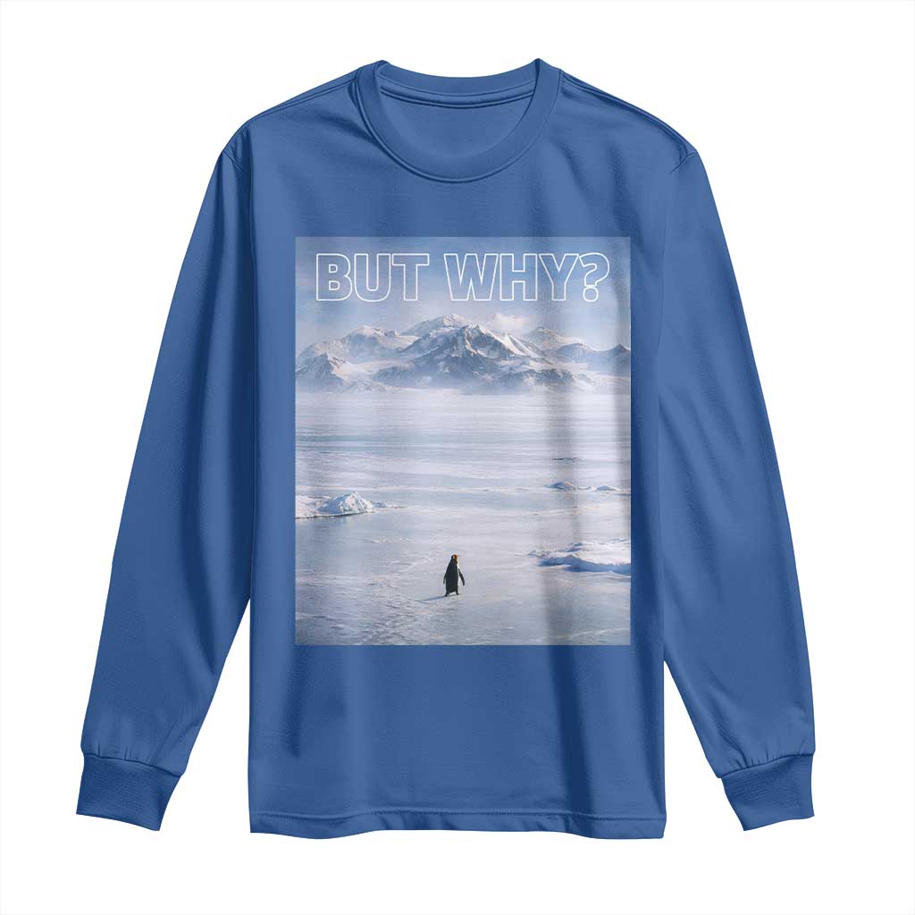 Funny Nihilist Penguin But Why Meme Long Sleeve Shirt Existential Arctic Scene Icy Wilderness Quiet Thinkers TS02 Royal Blue Print Your Wear