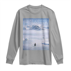 Funny Nihilist Penguin But Why Meme Long Sleeve Shirt Existential Arctic Scene Icy Wilderness Quiet Thinkers TS02 Sport Gray Print Your Wear