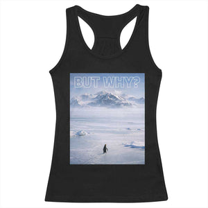 Funny Nihilist Penguin But Why Meme Racerback Tank Top Existential Arctic Scene Icy Wilderness Quiet Thinkers TS02 Black Print Your Wear