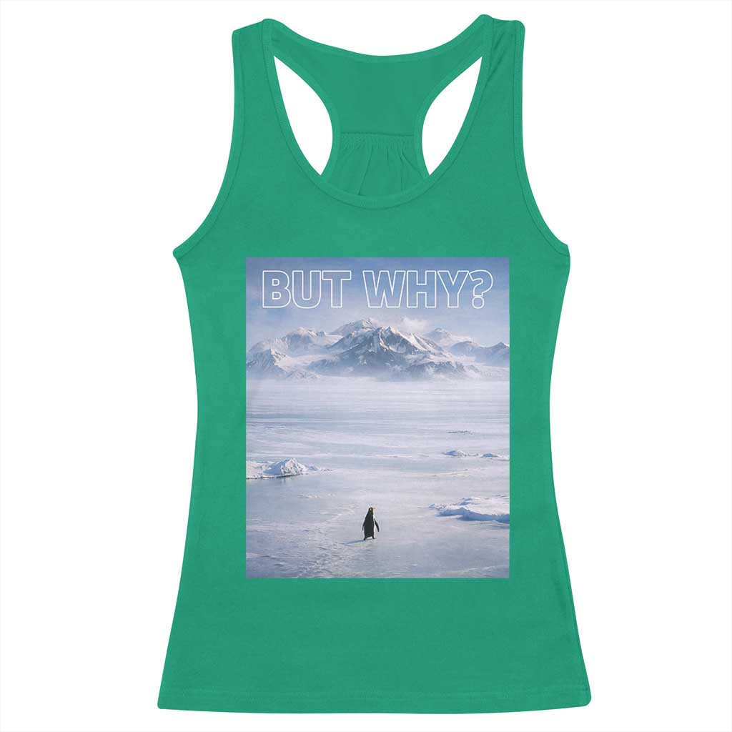 Funny Nihilist Penguin But Why Meme Racerback Tank Top Existential Arctic Scene Icy Wilderness Quiet Thinkers TS02 Irish Green Print Your Wear