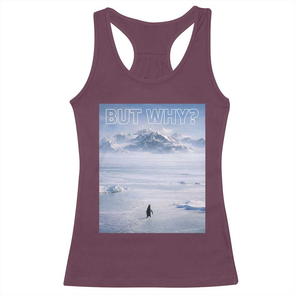 Funny Nihilist Penguin But Why Meme Racerback Tank Top Existential Arctic Scene Icy Wilderness Quiet Thinkers TS02 Maroon Print Your Wear