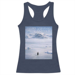 Funny Nihilist Penguin But Why Meme Racerback Tank Top Existential Arctic Scene Icy Wilderness Quiet Thinkers TS02 Navy Print Your Wear