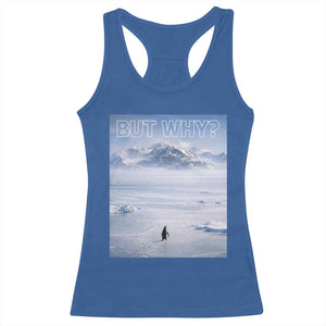 Funny Nihilist Penguin But Why Meme Racerback Tank Top Existential Arctic Scene Icy Wilderness Quiet Thinkers TS02 Royal Blue Print Your Wear