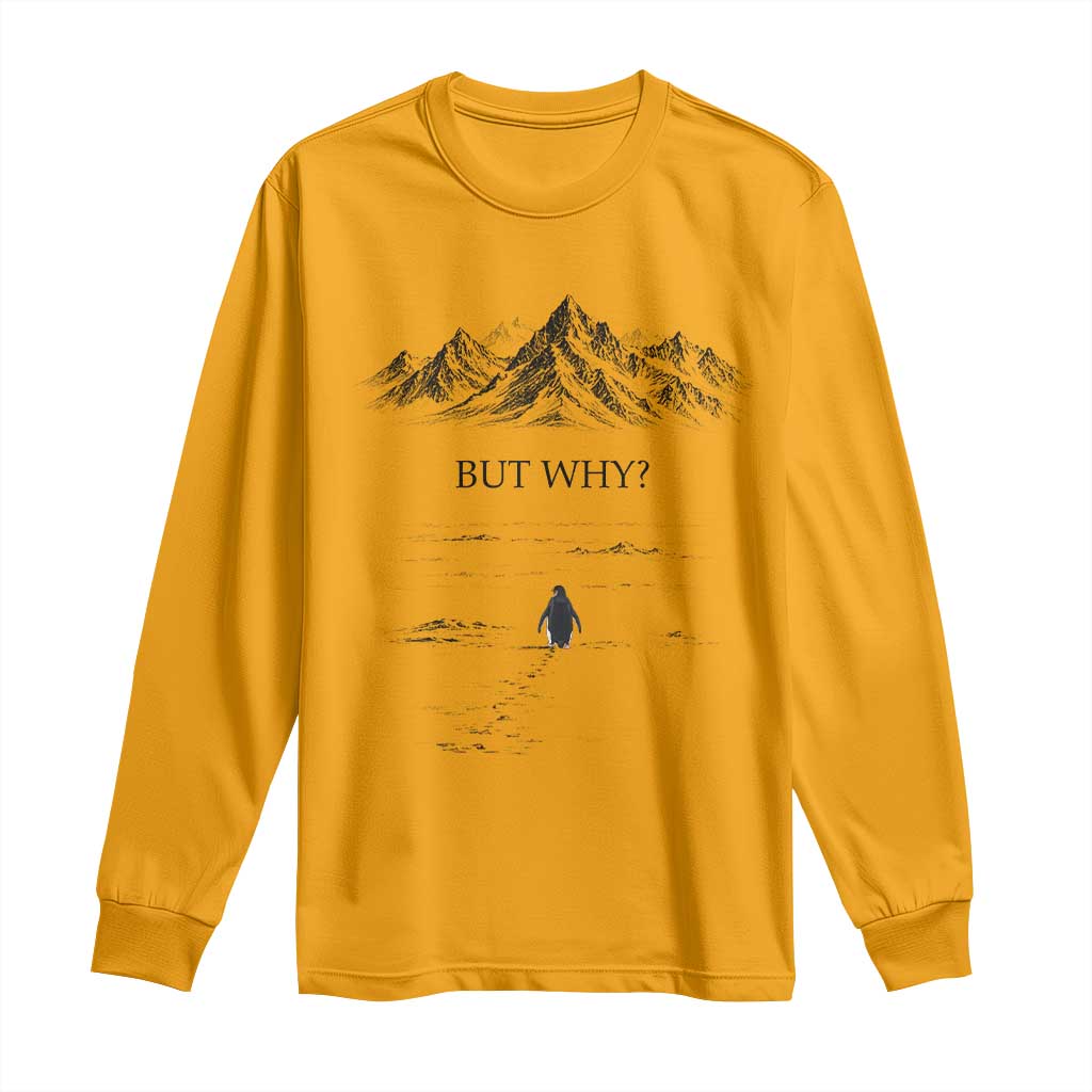 The Nihilist Penguin But Why Meme Long Sleeve Shirt Existential Moody Quiet Thinkers TS02 Gold Print Your Wear