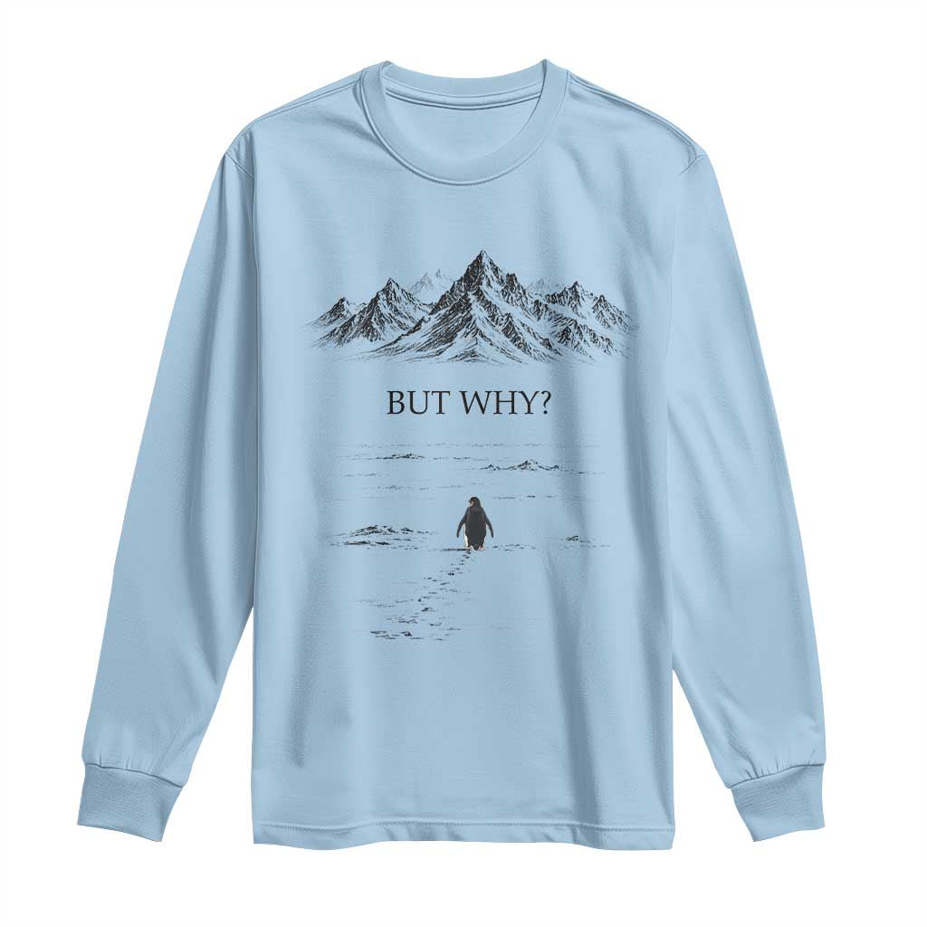 The Nihilist Penguin But Why Meme Long Sleeve Shirt Existential Moody Quiet Thinkers TS02 Light Blue Print Your Wear
